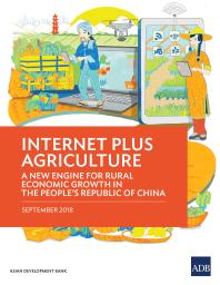 Internet Plus Agriculture A New Engine For Rural Economic Growth In The Peoples Republic Of China 1st Edition Asian Development Bank