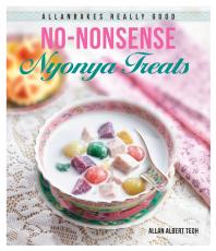 Allanbakes Really Good Nononsense Nyonya Treats 1st Edition Allan Albert Teoh