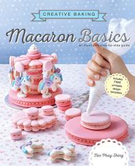 Creative Baking Macaron Basics An Illustrated Stepbystep Guide 1st Edition Tan Phay Shing