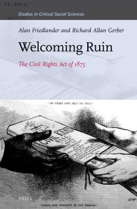 Welcoming Ruin The Civil Rights Act Of 1875 1st Edition Alan Friedlander Richard Allan Gerber