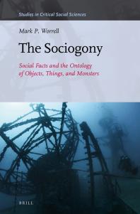 The Sociogony Social Facts And The Ontology Of Objects Things And Monsters 1st Edition Mark P Worrell