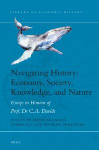Navigating History Economy Society Knowledge And Nature Essays In Honour Of Prof Dr C A Davids 1st Edition Pepijn Brandon Go Sabine Verstegen Wybren