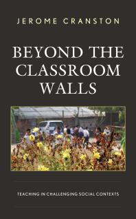 Beyond The Classroom Walls Teaching In Challenging Social Contexts Jerome Cranston