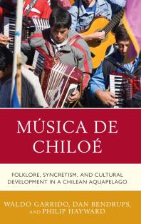 Msica De Chilo Folklore Syncretism And Cultural Development In A Chilean Aquapelago Waldo Garrido Dan Bendrups Philip Hayward