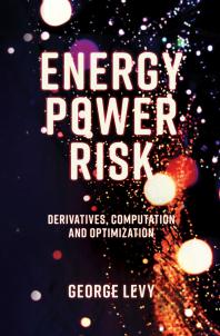 Energy Power Risk Derivatives Computation And Optimization 1st Edition George Levy