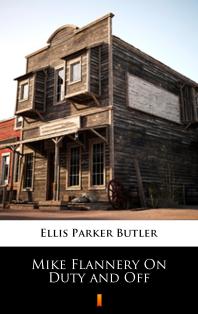Mike Flannery On Duty And Off 1st Edition Ellis Parker Butler