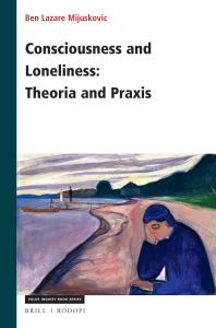 Consciousness And Loneliness Theoria And Praxis 1st Edition Ben Mijuskovic