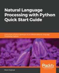 Natural Language Processing With Python Quick Start Guide Going From A Python Developer To An Effective Natural Language Processing Engineer 1st Edition Nirant Kasliwal