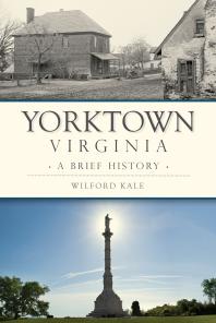 Yorktown Virginia A Brief History Wilford Kale