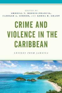 Crime And Violence In The Caribbean Lessons From Jamaica Sherill V Morrisfrancis Jacqueline M Rhodentrader Camille A Gibson Lorna E Grant Andrew J Bain Orville Wayne Beckford Taneisha P Brown Christopher A D Charles Marika Dawkins Shuakym Mclean