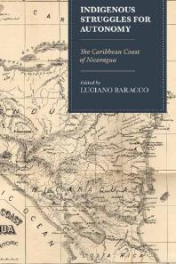 Indigenous Struggles For Autonomy The Caribbean Coast Of Nicaragua Luciano Baracco Joshua L Mayer Govand Khalid Azeez Arelly Barbeyto Dolores Figueroa Romero Jane Freeland Alejandra Gaitnbarrera Miguel Gonzlez Colette Grinevald Mark Jamieson