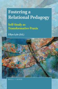 Fostering A Relational Pedagogy Selfstudy As Transformative Praxis 1st Edition Ellyn Lyle