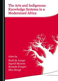 The Arts And Indigenous Knowledge Systems In A Modernized Africa 1st Edition Rudi De Lange Ingrid Stevens Runette Kruger