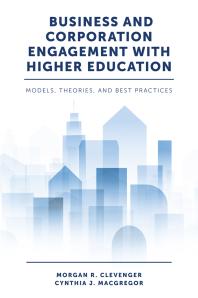 Business And Corporation Engagement With Higher Education Models Theories And Best Practices 1st Edition Morgan R Clevenger Cynthia J Macgregor
