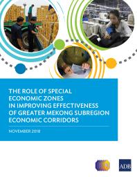 The Role Of Special Economic Zones In Improving Effectiveness Of Greater Mekong Subregion Economic Corridors 1st Edition Asian Development Bank