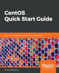 Centos Quick Start Guide Get Up And Running With Centos Server Administration 1st Edition Shiwang Kalkhanda