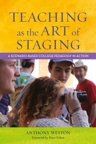 Teaching As The Art Of Staging A Scenariobased College Pedagogy In Action 1st Edition Anthony Weston Peter Felten