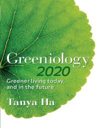 Greeniology 2020 Greener Living Today And In The Future 1st Edition Tanya Ha