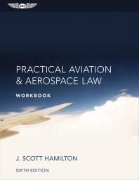 Practical Aviation Aerospace Law Workbook 1st Edition J Scott Hamilton