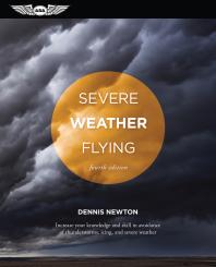 Severe Weather Flying Increase Your Knowledge And Skill To Avoid Thunderstorms Icing And Severe Weather 1st Edition Dennis Newton