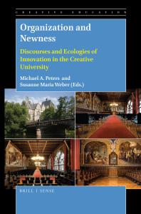Organization And Newness Discourses And Ecologies Of Innovation In The Creative University 1st Edition Michael A Peters Susanne Maria Weber