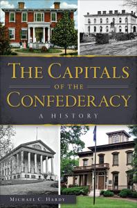 The Capitals Of The Confederacy A History Michael C Hardy