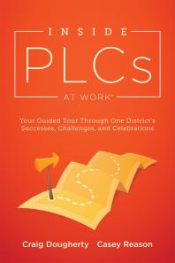 Inside Plcs At Work Your Guided Tour Through One Districts Successes Challenges And Celebrations How Effective Professional Learning Communities Work 1st Edition Craig Dougherty Casey Reason