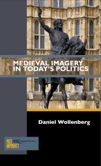Medieval Imagery In Todays Politics 1st Edition Daniel Wollenberg