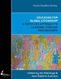 Educating For Global Citizenship A Youthled Approach To Learning Through Partnerships 1st Edition Ani Wierenga Jose Roberto Guevara