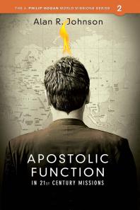 Apostolic Function In 21st Century Missions 1st Edition Alan R Johnson