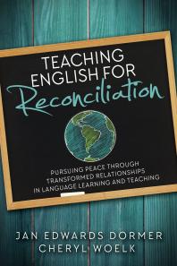 Teaching English For Reconciliation Pursuing Peace Through Transformed Relationships In Language Learning And Teaching 1st Edition Jan Edwards Dormer Cheryl Woelk