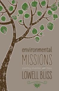 Environmental Missions Planting Churches And Trees 1st Edition Lowell Bliss