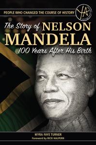 The Story Of Nelson Mandela 100 Years After His Birth Myra Faye Turner