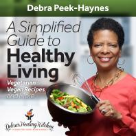 A Simplified Guide To Healthy Living Vegetarian And Vegan Recipes And More Debra Peekhaynes