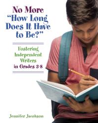 No More How Long Does It Have To Be Fostering Independent Writers In Grades 38 1st Edition Jennifer Jacobson