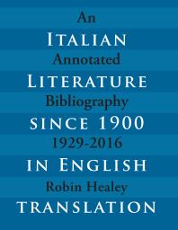 Italian Literature Since 1900 In English Translation An Annotated Bibliography 19292016 1st Edition Robin Healey