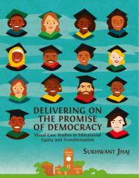 Delivering On The Promise Of Democracy Visual Case Studies In Educational Equity And Transformation 1st Edition Sukhwant Jhaj