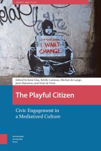 The Playful Citizen Civic Engagement In A Mediatized Culture 1st Edition Ren Glas Sybille Lammes Michiel De Lange Joost Raessens Imar De Vries