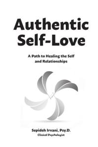 Authentic Selflove A Path To Healing The Self And Relationships Sepideh Irvani