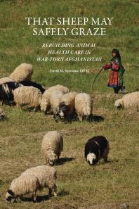That Sheep May Safely Graze Rebuilding Animal Health Care In Wartorn Afghanistan David M Sherman Monique Eloit