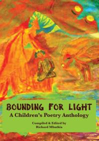 Bounding For Light A Childrens Poetry Anthology 1st Edition Richard Mbuthia
