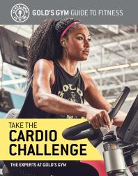 Take The Cardio Challenge 1st Edition The Experts At Golds Gym