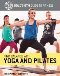 Find Balance With Yoga And Pilates 1st Edition The Experts At Golds Gym