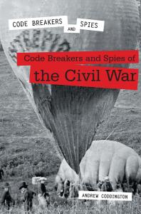 Code Breakers And Spies Of The Civil War 1st Edition Andrew Coddington