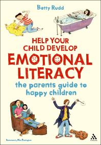 Help Your Child Develop Emotional Literacy The Parents Guide To Happy Children 1st Edition Betty Rudd