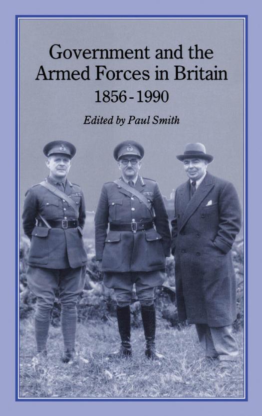 Government And Armed Forces In Britain 18561990 1st Edition Paul Smith Brian Bond
