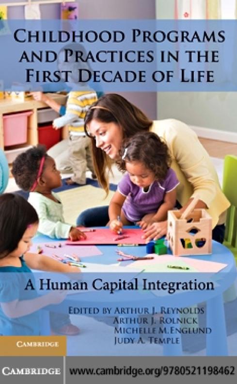Childhood Programs And Practices In The First Decade Of Life A Human Capital Integration Arthur J Reynolds Arthur J Rolnick Michelle M Englund Judy A Temple