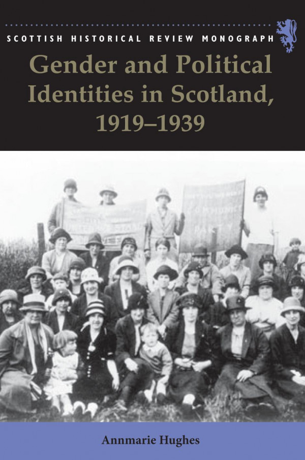 Gender And Political Identities In Scotland 19191939 1st Edition Annmarie Hughes