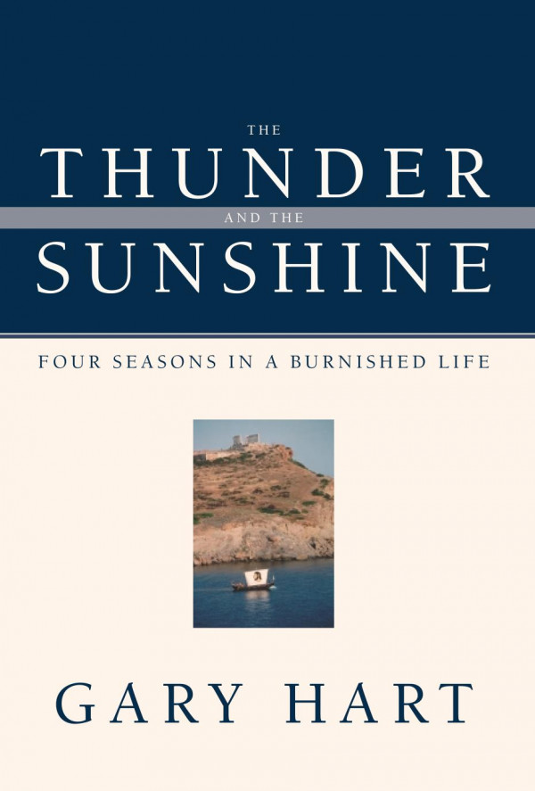 The Thunder And The Sunshine Four Seasons In A Burnished Life Gary Hart Douglas Brinkley