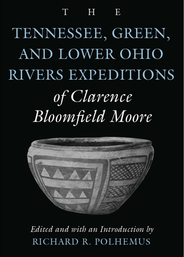 The Tennessee Green And Lower Ohio Rivers Expeditions Of Clarence Bloomfield Moore 1st Edition Clarence Bloomfield Moore Richard Polhemus